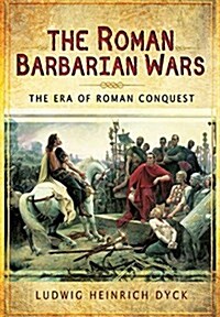 Roman Barbarian Wars: The Era of Roman Conquest (Hardcover)