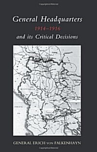 General Headquarters (German)1914-16 and Its Critical Decisions (Paperback)