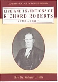 Life and Inventions of Richard Roberts 1789-1864 (Hardcover)