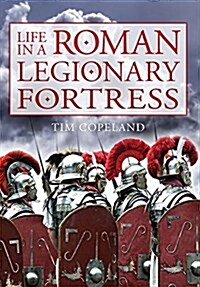 Life in a Roman Legionary Fortress (Paperback)