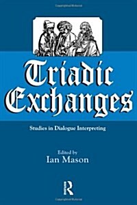 Triadic Exchanges : Studies in Dialogue Interpreting (Paperback)