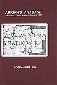 Arrians Anabasis: An Intellectual and Cultural Story (Hardcover)