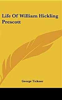 Life Of William Hickling Prescott (Hardcover)