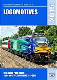 Locomotives 2015 : Including Pool Codes and Locomotives Awaiting Disposal (Paperback, 57 Rev ed)