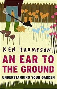 An Ear to the Ground : Understanding Your Garden (Paperback)