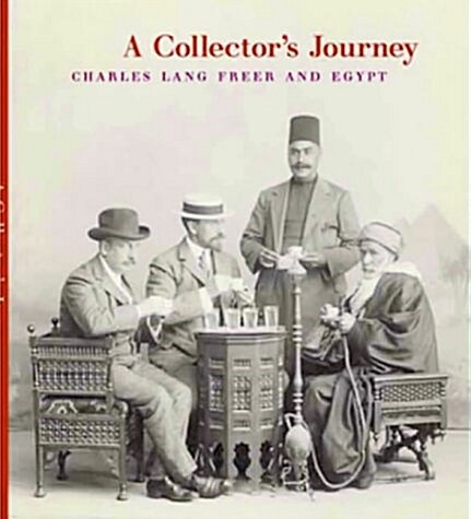 A Collectors Journey : Charles Lang Freer and Egypt (Paperback)