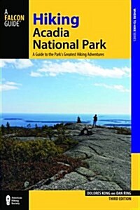 Hiking Acadia National Park: A Guide to the Parks Greatest Hiking Adventures (Paperback, 3)