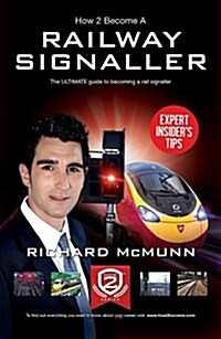 How to Become a Railway Signaller: The Ultimate Guide to Becoming a Signaller (Paperback)