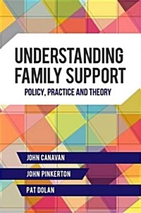 Understanding Family Support : Policy, Practice and Theory (Paperback)