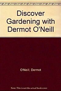 Discover Gardening with Dermot ONeill (Paperback)