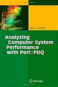 Analyzing Computer System Performance with Perl::PDQ (Paperback, Softcover reprint of hardcover 1st ed. 2005)