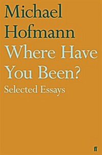 Where Have You Been? : Selected Essays (Hardcover)