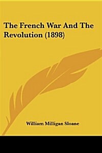 The French War And The Revolution (1898) (Paperback)