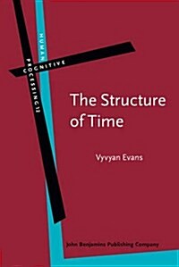 The Structure of Time : Language, Meaning and Temporal Cognition (Hardcover)