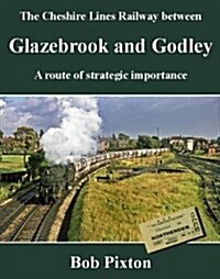 The Cheshire Lines Railway between Glazebrook and Godley : A Route of Strategic Importance (Paperback)