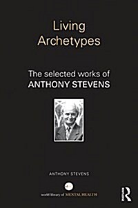 Living Archetypes : The Selected Works of Anthony Stevens (Hardcover)