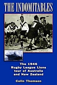 The Indomitables : The 1946 Rugby League Tour of Australia and New Zealand (Paperback)