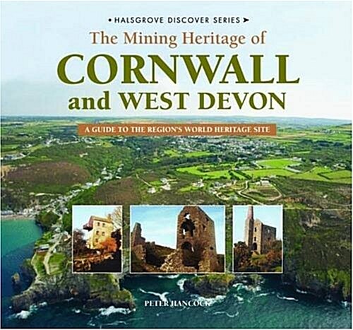 Discover the Mining Heritage of Cornwall and West Devon : A Guide to Cornwalls World Heritage Sites (Hardcover)