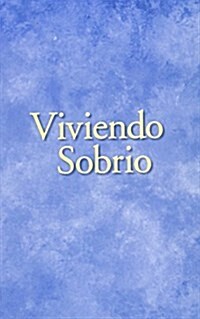 Viviendo Sobrio: Living Sober: Spanish Edition (Paperback)