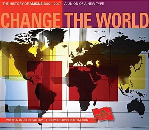 Change the World : The History of Amicus, 2002-2007 (Paperback)