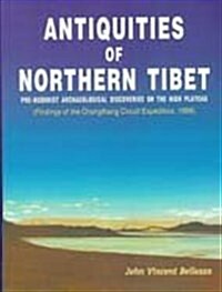 Antiquites of Northern Tibet : Pre-Buddhist Archaeological Discoveries on the High Plateau (Hardcover)