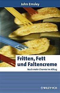 Fritten, Fett Und Faltencreme : Noch Mehr Chemie Im Alltag (Hardcover)