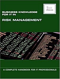Business Knowledge for IT in Risk Management : A Complete Handbook for IT Professionals (Paperback)