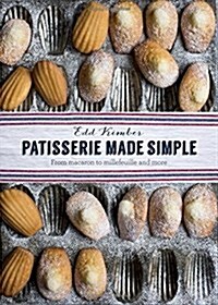 Patisserie Made Simple : Patisserie Made Simple: From macaron to millefeuille and more (Hardcover)