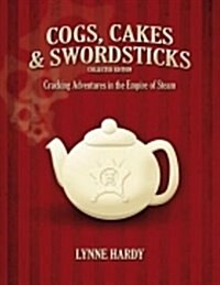 Cogs, Cakes & Swordsticks Collected Edition : Cracking Adventures in the Empire of Steam (Paperback)