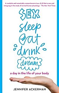 Sex, Sleep, Eat, Drink, Dream : A Day in the Life of Your Body (Paperback)