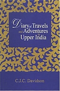 Diary of Travels and Adventures in Upper India (Hardcover, Reprint of 1846. orginal publisher Henry Colburn)