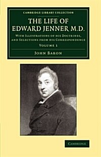 The Life of Edward Jenner M.D. : With Illustrations of his Doctrines, and Selections from his Correspondence (Paperback)