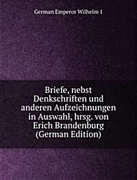 Briefe, nebst Denkschriften und anderen Aufzeichnungen in Auswahl, hrsg. von Erich Brandenburg (German Edition) (Paperback)