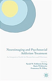 Neuroimaging and Psychosocial Addiction Treatment : An Integrative Guide for Researchers and Clinicians (Hardcover)