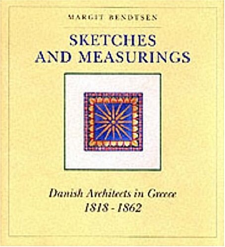 Sketches and Measurings : Danish Architects in Greece, 1818-1862 (Hardcover)