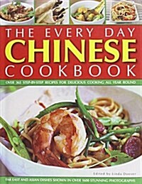 The Every Day Chinese Cookbook: Over 365 Step-By-Step Recipes for Delicious Cooking All Year Round: Far East and Asian Dishes Shown in Over 1600 Stunn (Hardcover)
