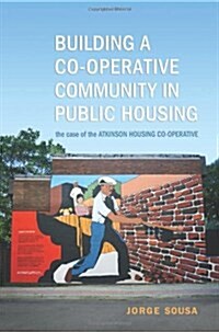 Building a Co-Operative Community in Public Housing: The Case of the Atkinson Housing Co-Operative (Paperback)