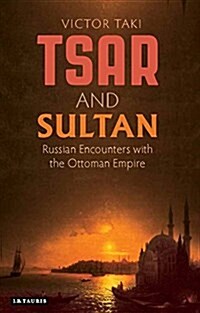 Tsar and Sultan : Russian Encounters with the Ottoman Empire (Hardcover)