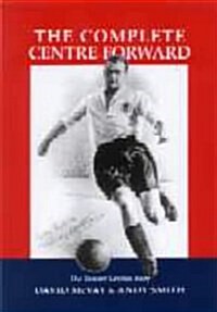 The Complete Centre-forward : The Story of Tommy Lawton (Hardcover)