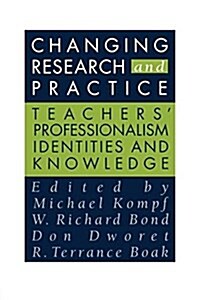 Changing Research and Practice : Teachers Professionalism, Identities and Knowledge (Paperback)