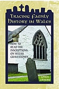 Tracing Family History in Wales - How to Read the Inscriptions on Welsh Gravestones (Paperback)