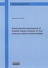 Experimental Assessment of Droplet Impact Erosion of Low-pressure Steam Turbine Blades (Paperback)