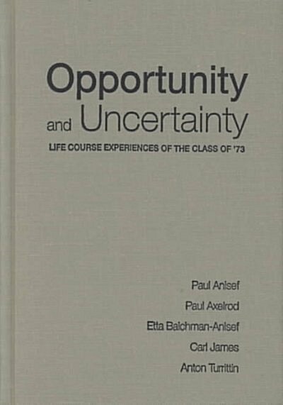 Opportunity and Uncertainty : Life Course Experiences of the Class of 73 (Hardcover)