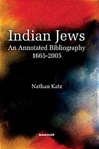 Indian Jews : An Annotated Bibliography (1665-2005) (Hardcover)