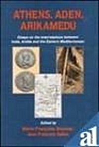 Athens, Aden, Arikamedu : Essays on the Interrelations Between India, Arabia and the Eastern Mediterranean (Hardcover)