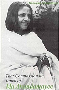 That Compassionate Touch of MA Anandamayee (Paperback)