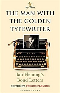 The Man with the Golden Typewriter : Ian Flemings James Bond Letters (Paperback)
