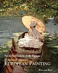 Nineteenth Century European Painting : From Barbizon to Belle Epoque (Hardcover)