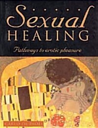 Sexual Healing : Pathways to Erotic Pleasure (Paperback)