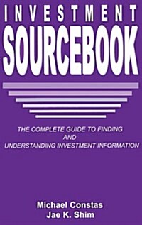 Investment Sourcebook : The Complete Guide to Finding and Understanding Investment Information (Hardcover)